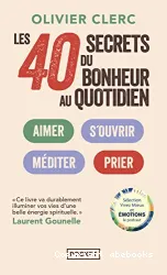 Les 40 secrets du bonheur au quotidien