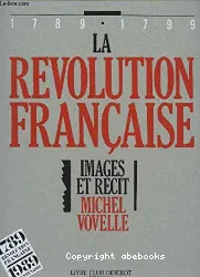 La Révolution française. Images Et Recit 1789-1799