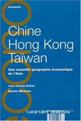 Chine, Hong Kong, Taïwan, une nouvelle géographie économique de l'Asie
