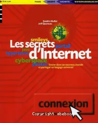 Les Secrets d'Internet, @, smileys, portail, java, hypertexte, cyperspace, pirates