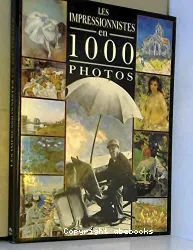 Les Impressionnistes en 1000 photos