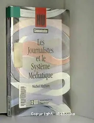 Les Journalistes et le système médiatique