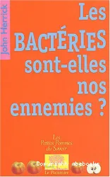 Les Bactéries sont-elles nos ennemies?