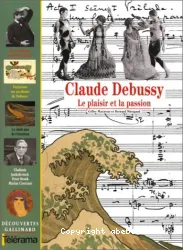 Claude Debussy, le plaisir et la passion