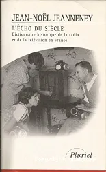 L'Echo du siècle, dictionnaire historique de la radio et de la télévision en France