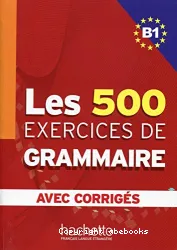 Les 500 exercices de grammaire. Niveau B1