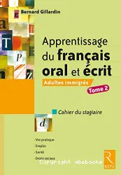 Apprentissage du français oral et écrit : cahier du stagiaire. Tome II