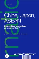 Chine, Japon, ASEAN: compétition stratégique ou coopération ?