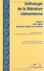 Anthologie de la littérature vietnamien. II, XVIIIe siècle première moitié du XIXe siècle