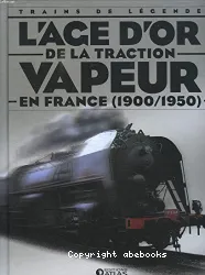 L'age d'or de la traction vapeur en France (1900 - 1950)